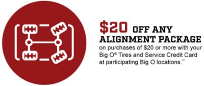 $20 off any alignment package on purchase of $20 or more with your Big O Tires and Service Credit Card at participating Big O locations**